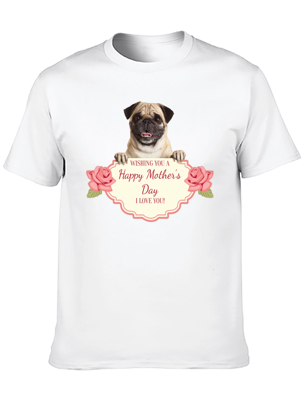 Happy Mothers Day Pug T-Shirt - I Love You!
