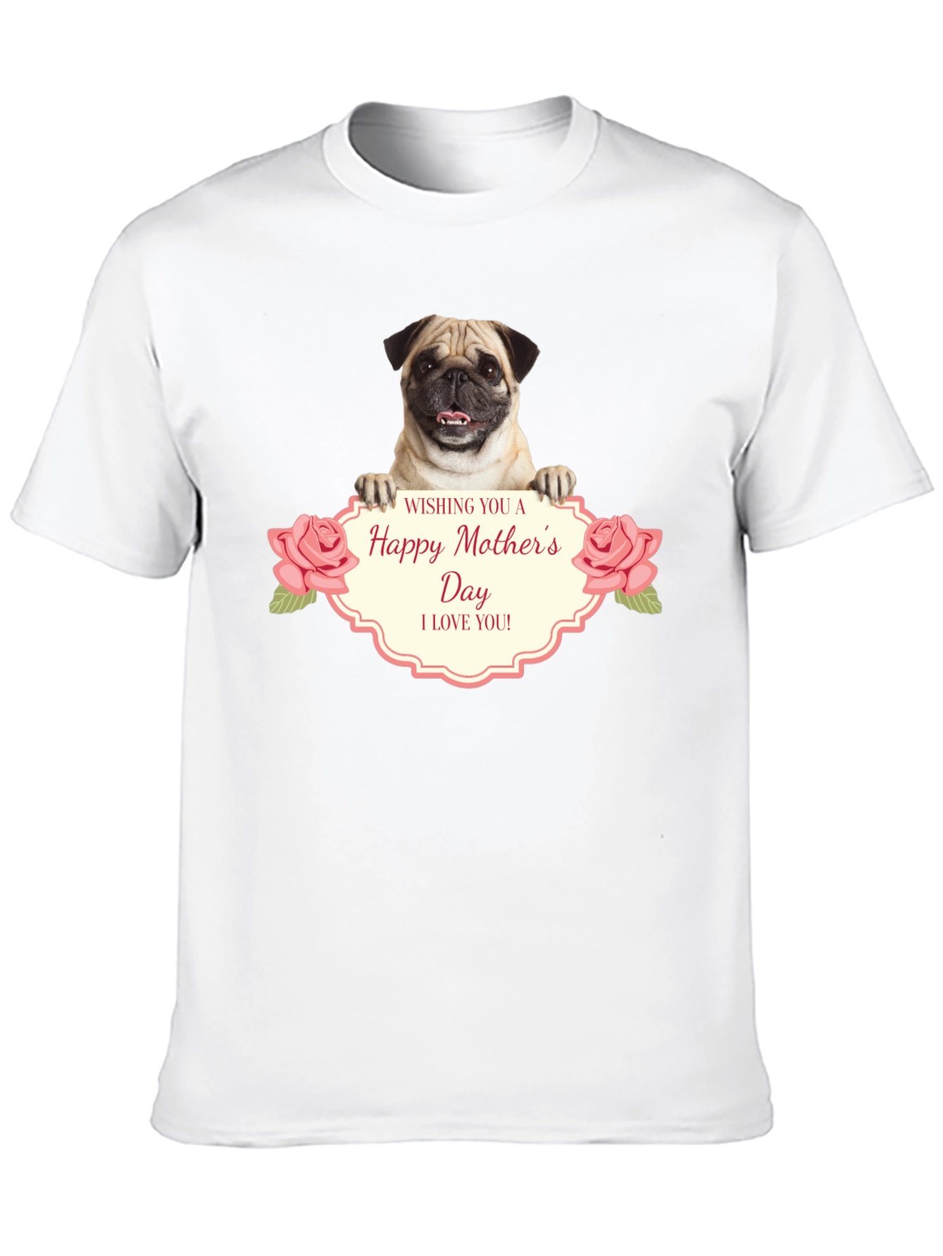 Happy Mothers Day Pug T-Shirt - I Love You!