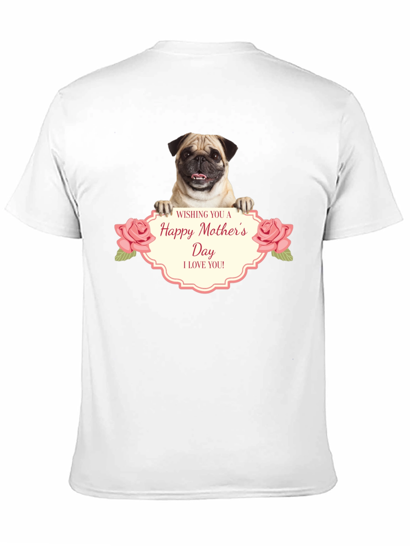 Happy Mothers Day Pug T-Shirt - I Love You!