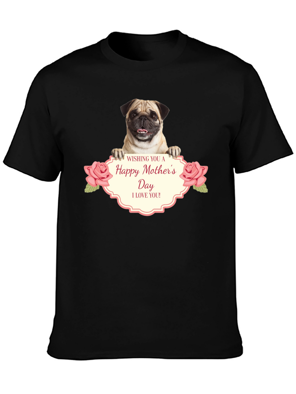 Happy Mothers Day Pug T-Shirt - I Love You!