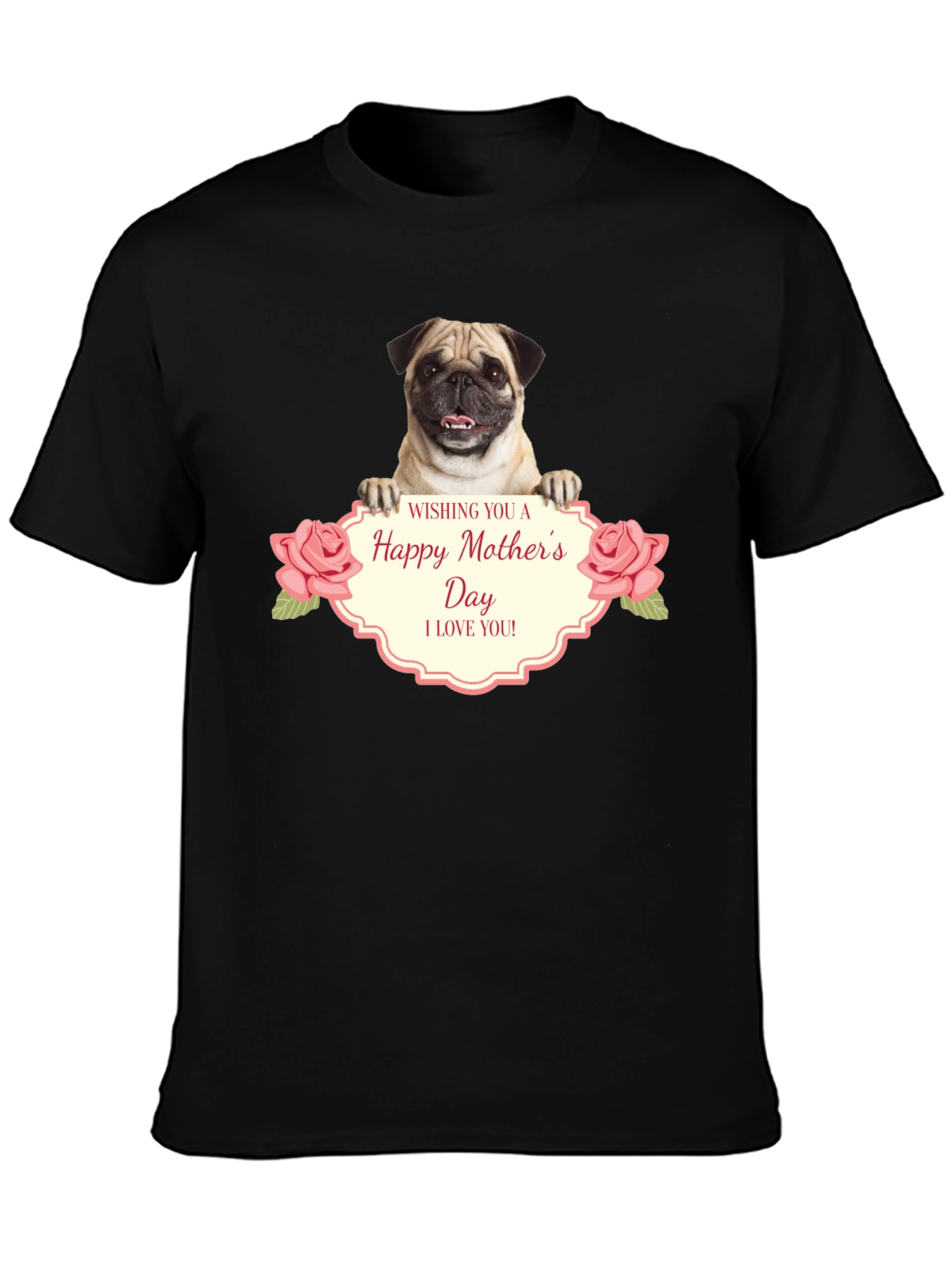 Happy Mothers Day Pug T-Shirt - I Love You!