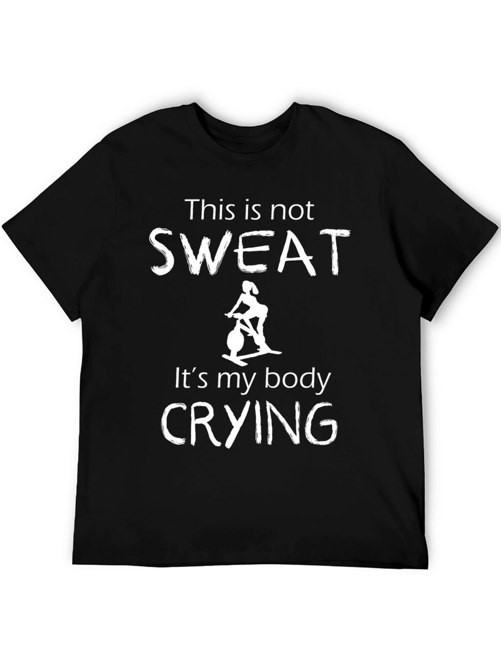 Funny Exercise T-Shirt - This is Not Sweat Crying