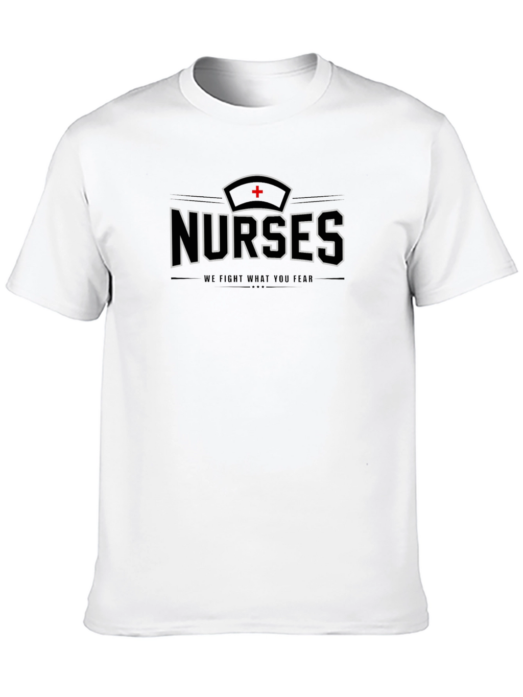 Nurses T-Shirt - We Fight What You Fear