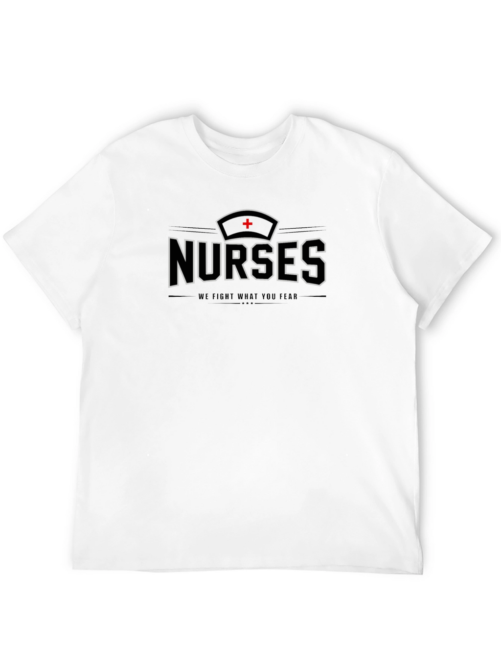 Nurses T-Shirt - We Fight What You Fear