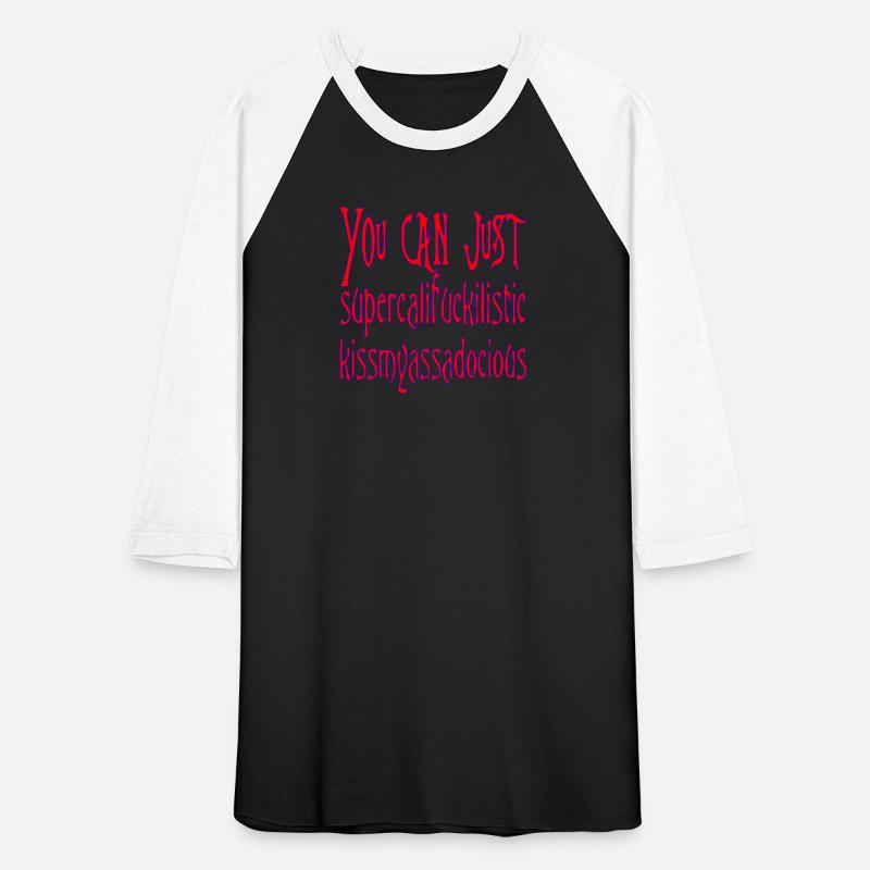 You Can Just Supercalifuckilistickissmyassadocious