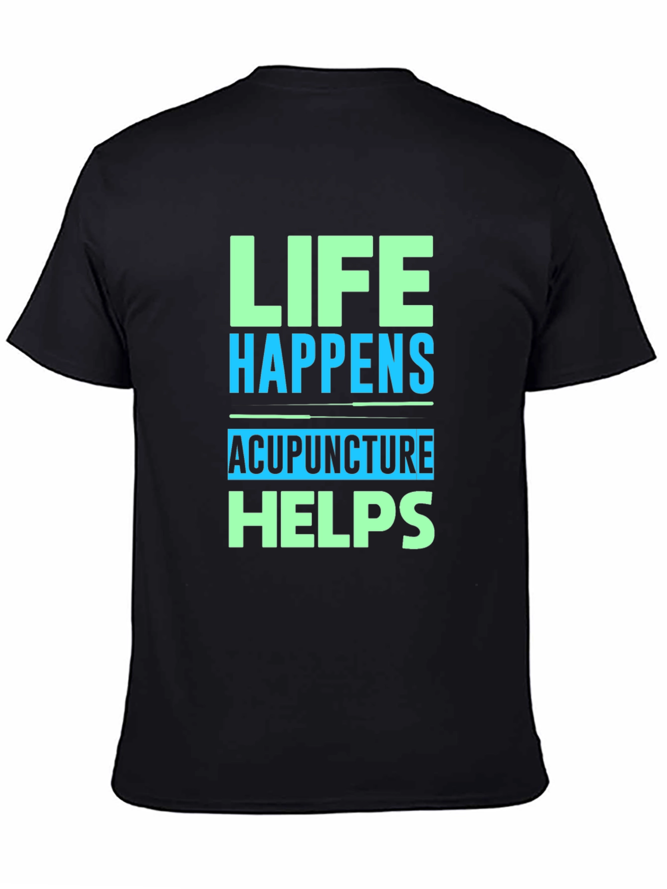 Life Happens Acupuncture Helps Graphic T-Shirt
