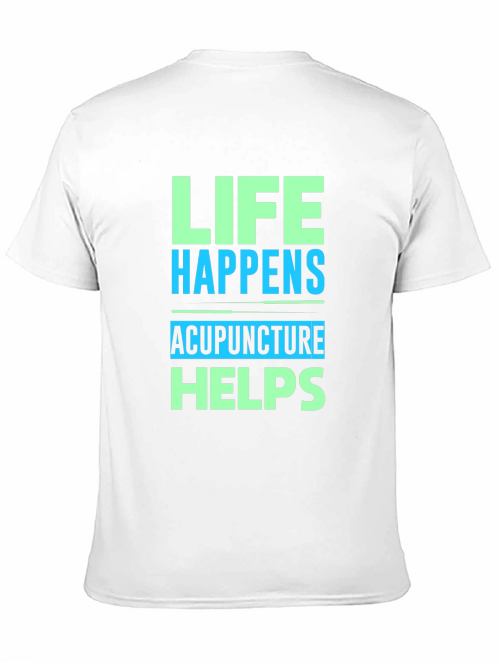 Life Happens Acupuncture Helps Graphic T-Shirt