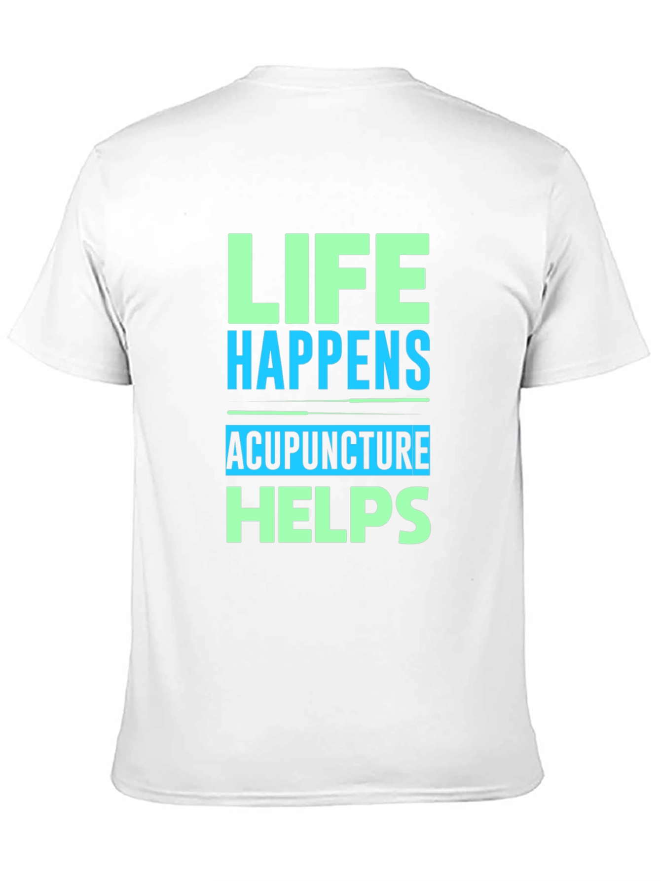 Life Happens Acupuncture Helps Graphic T-Shirt