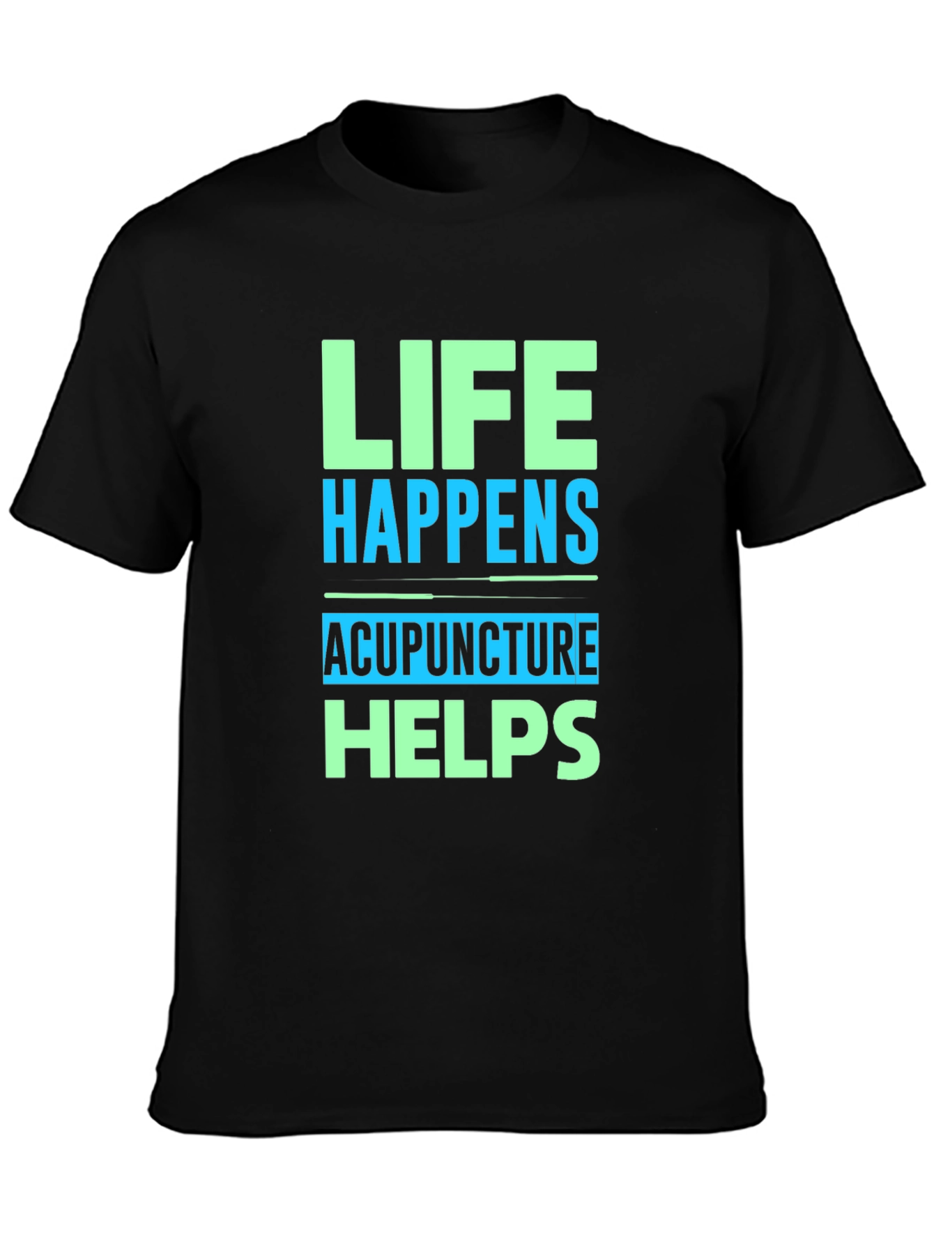Life Happens Acupuncture Helps Graphic T-Shirt