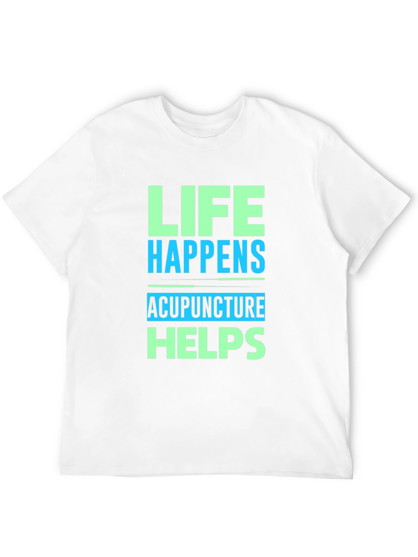 Life Happens Acupuncture Helps Graphic T-Shirt