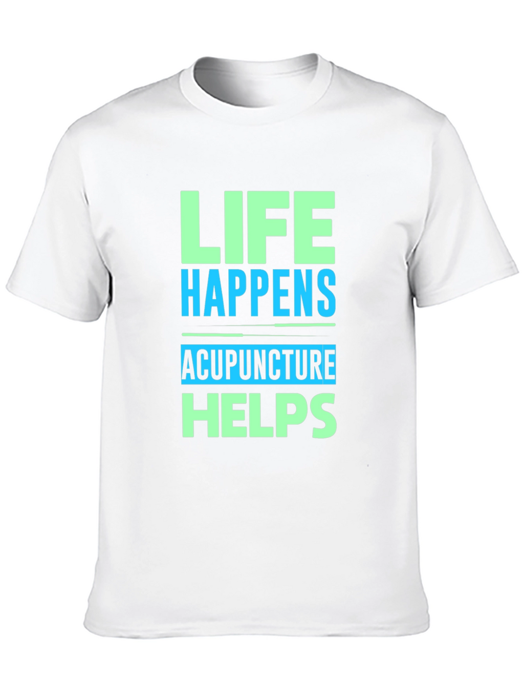 Life Happens Acupuncture Helps Graphic T-Shirt