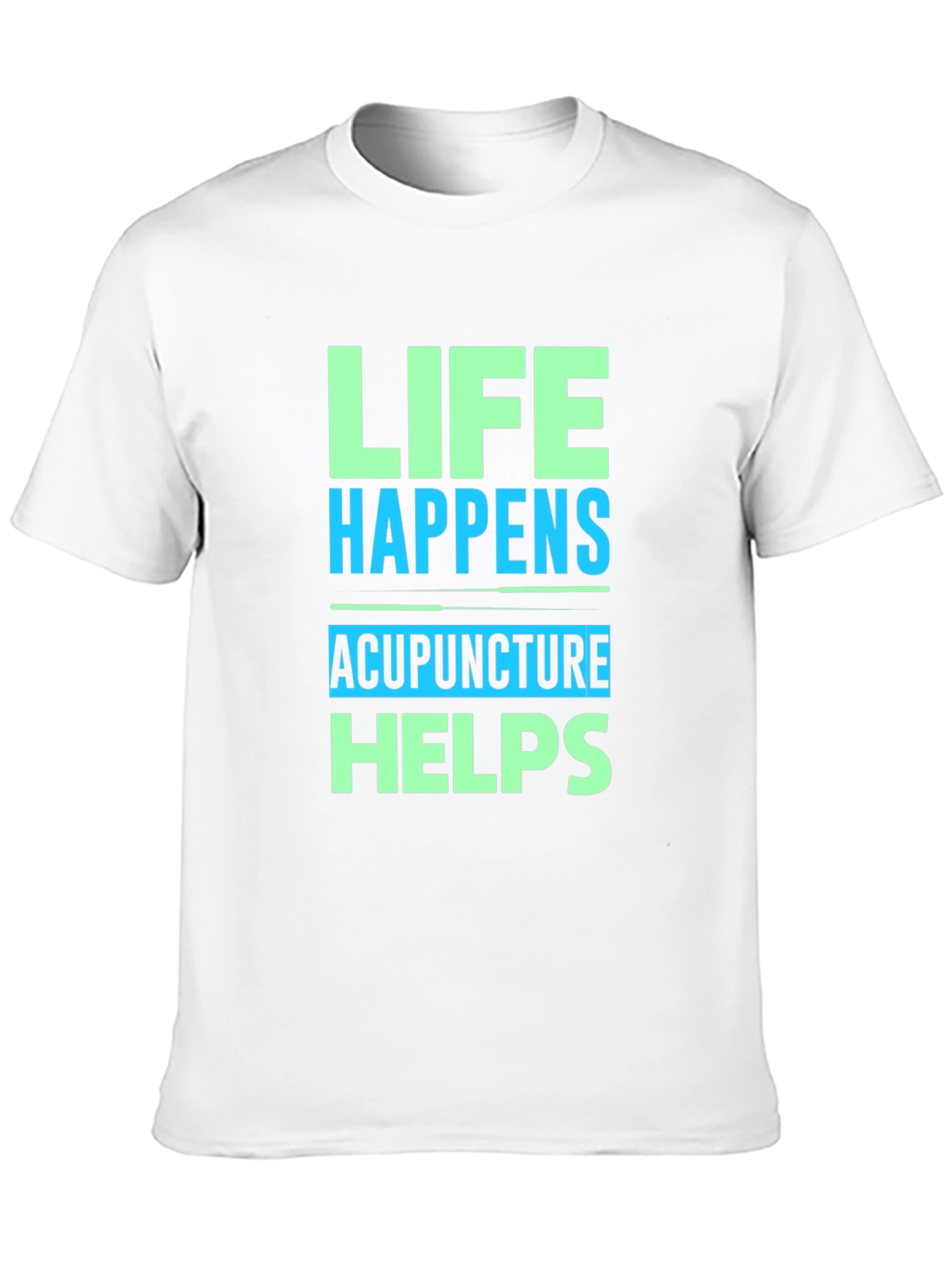Life Happens Acupuncture Helps Graphic T-Shirt