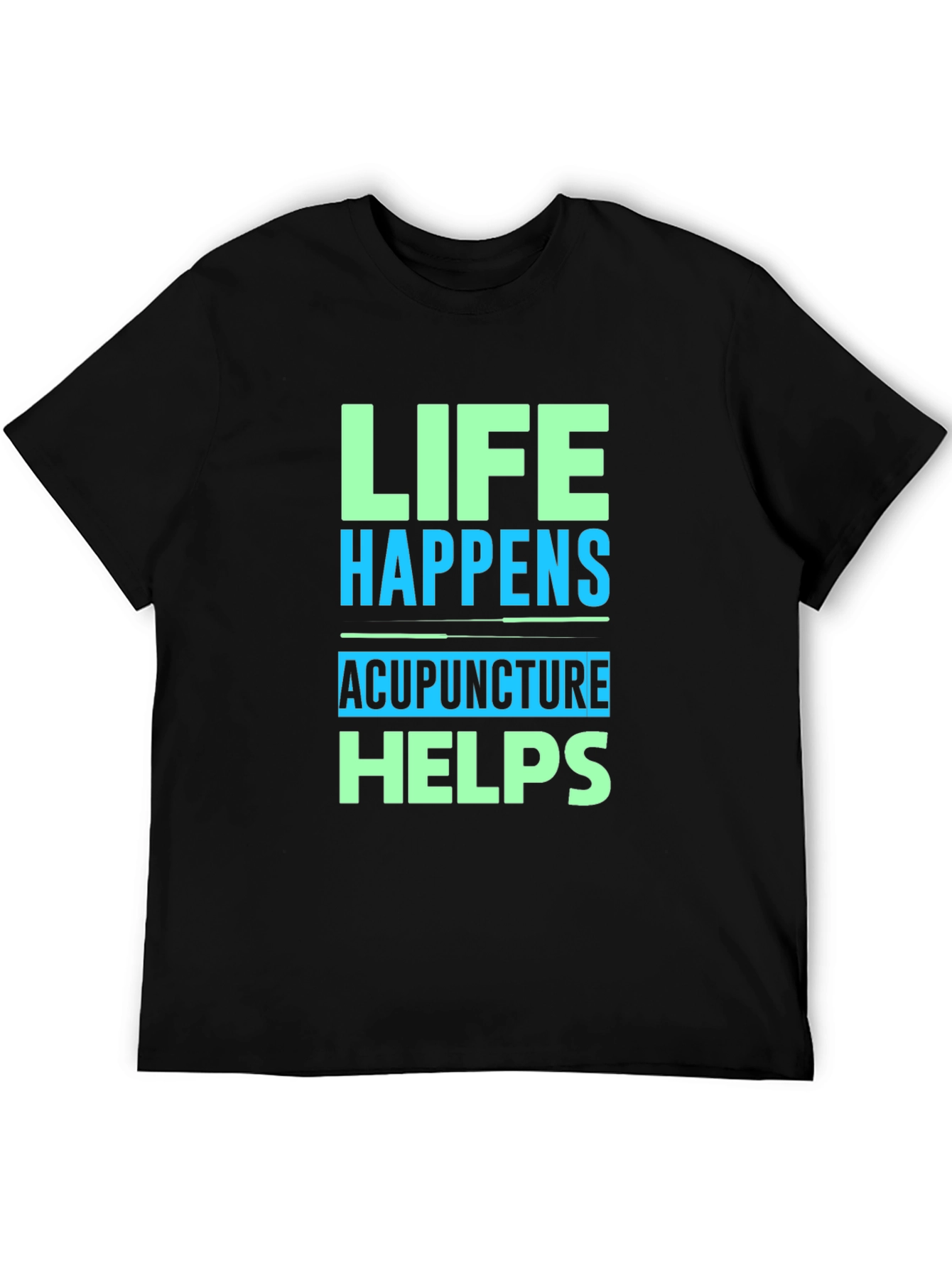 Life Happens Acupuncture Helps Graphic T-Shirt