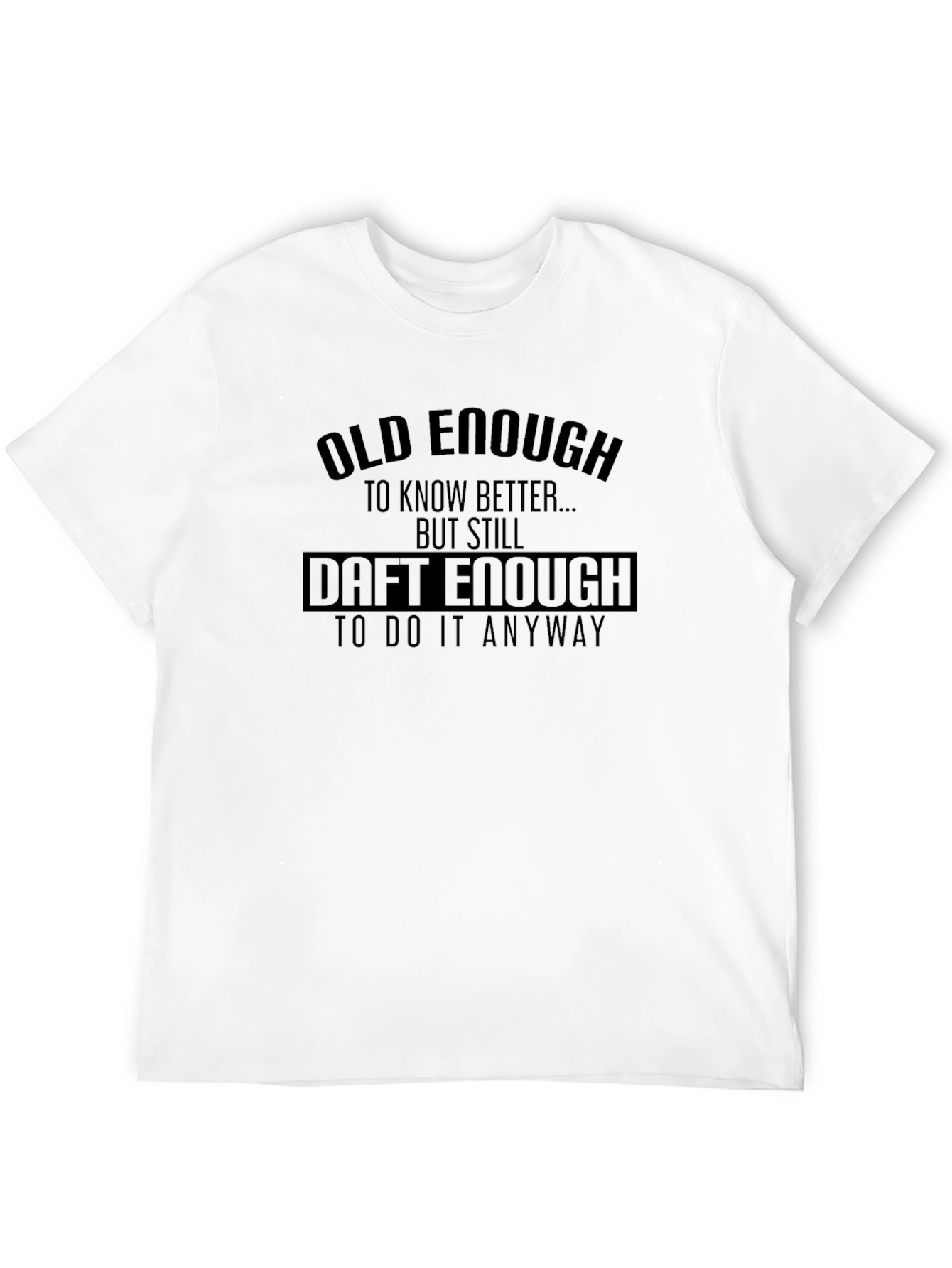Old Enough Daft Enough Graphic T-Shirt