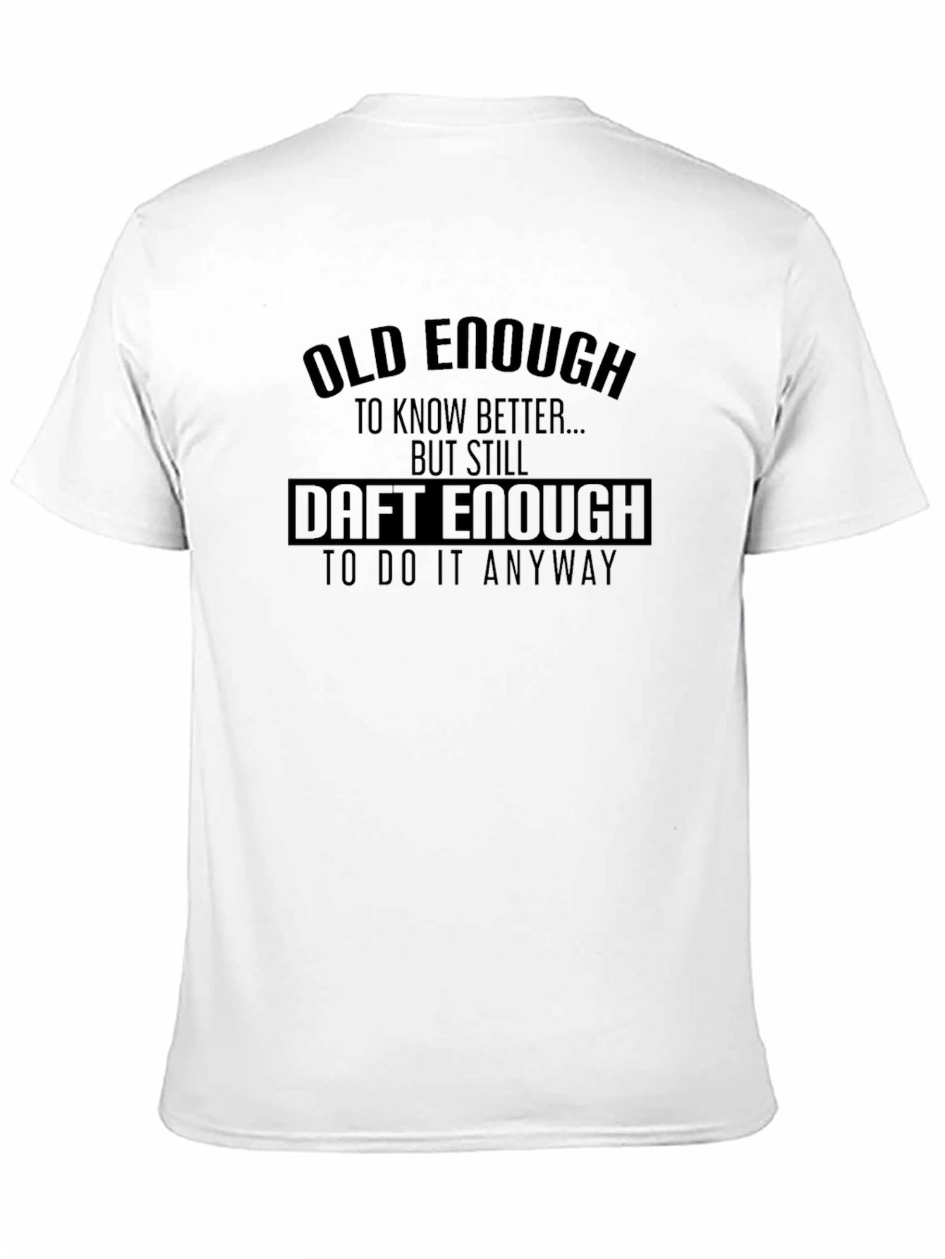 Old Enough Daft Enough Graphic T-Shirt