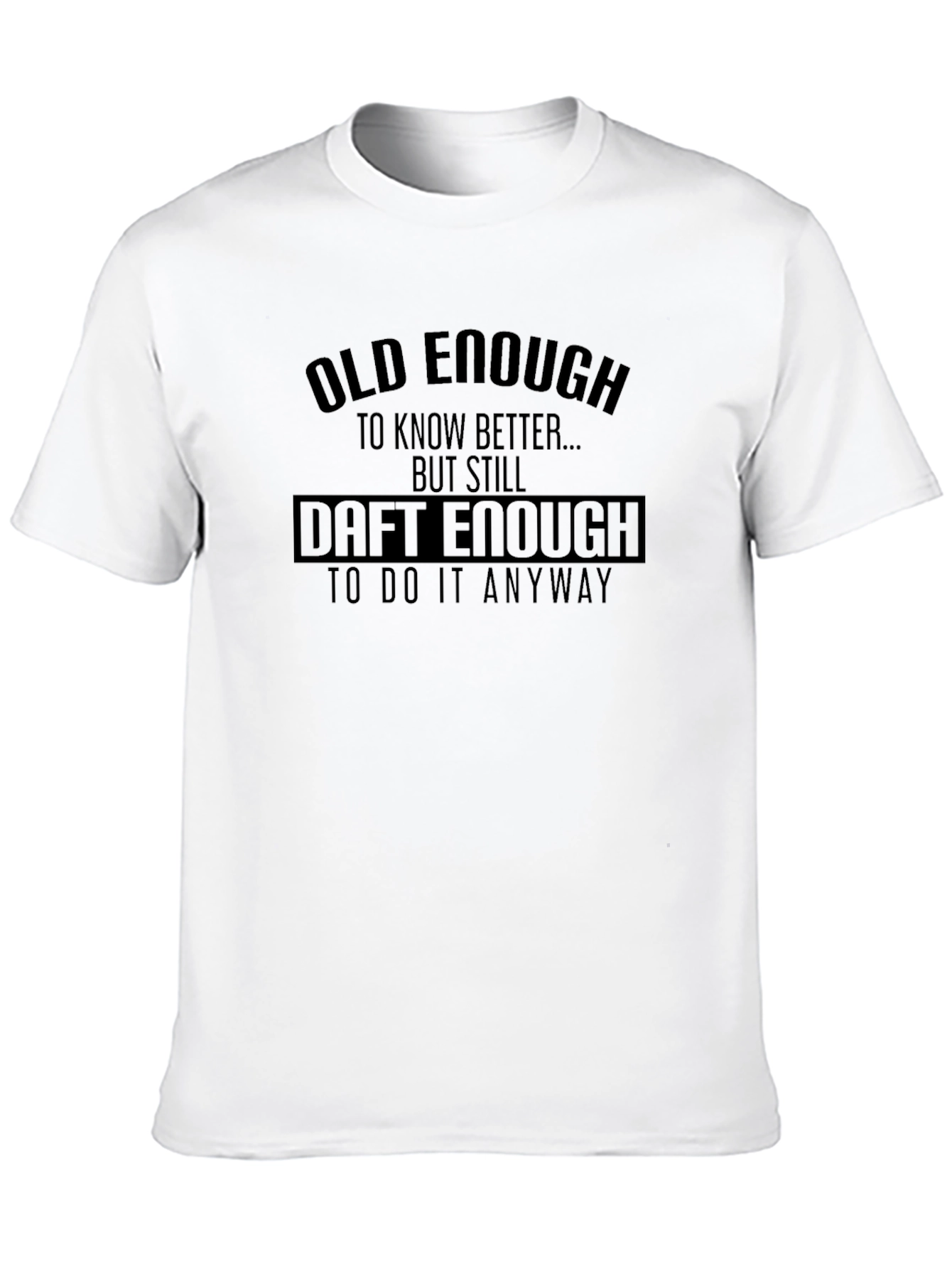 Old Enough Daft Enough Graphic T-Shirt
