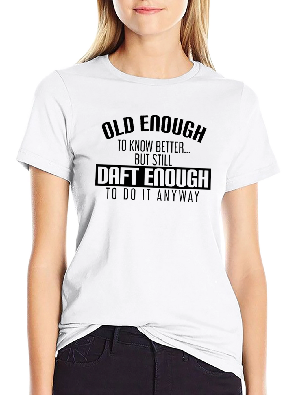 Old Enough Daft Enough Graphic T-Shirt