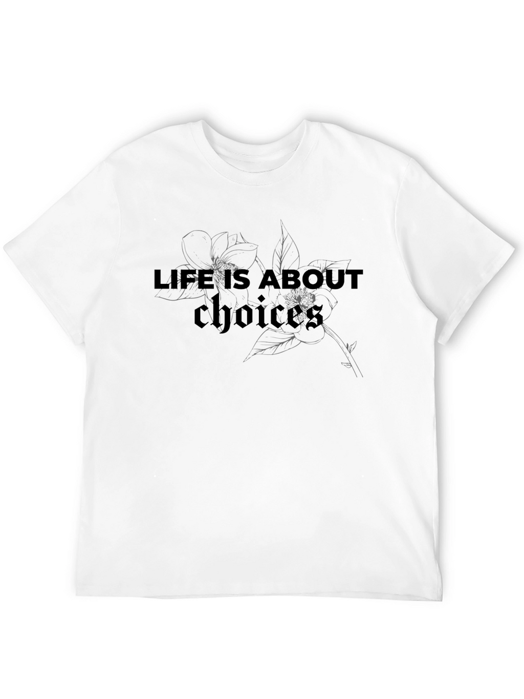 Life Choices T-Shirt - Floral Design Casual Wear