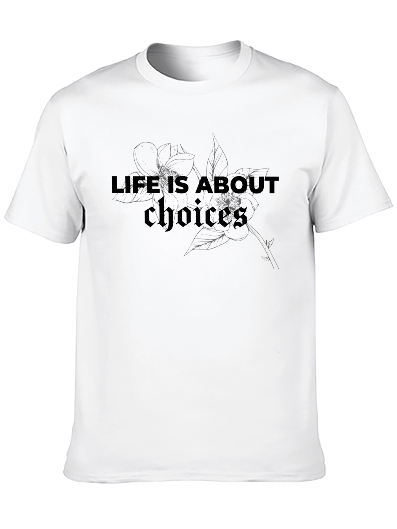 Life Choices T-Shirt - Floral Design Casual Wear