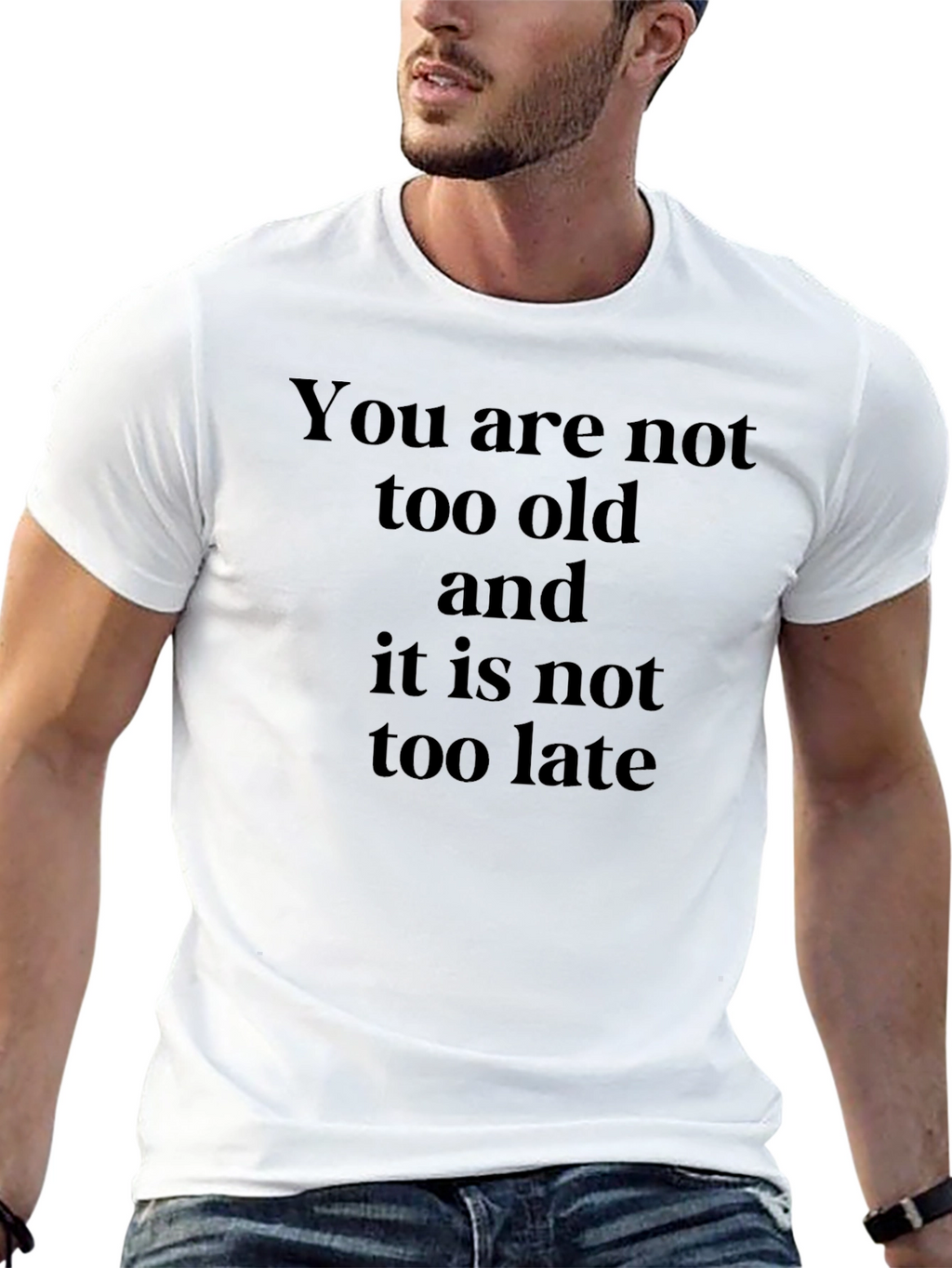 Inspirational Quote T-Shirt - You Are Not Too Old