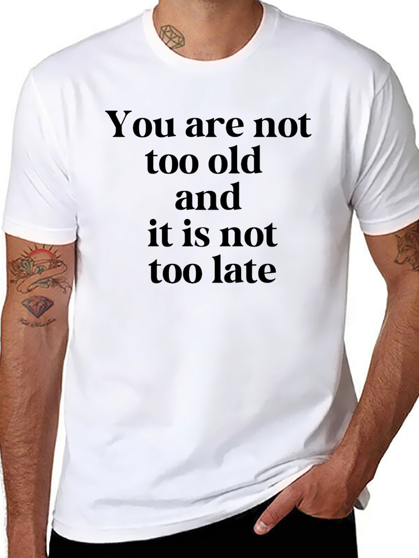 Inspirational Quote T-Shirt - You Are Not Too Old