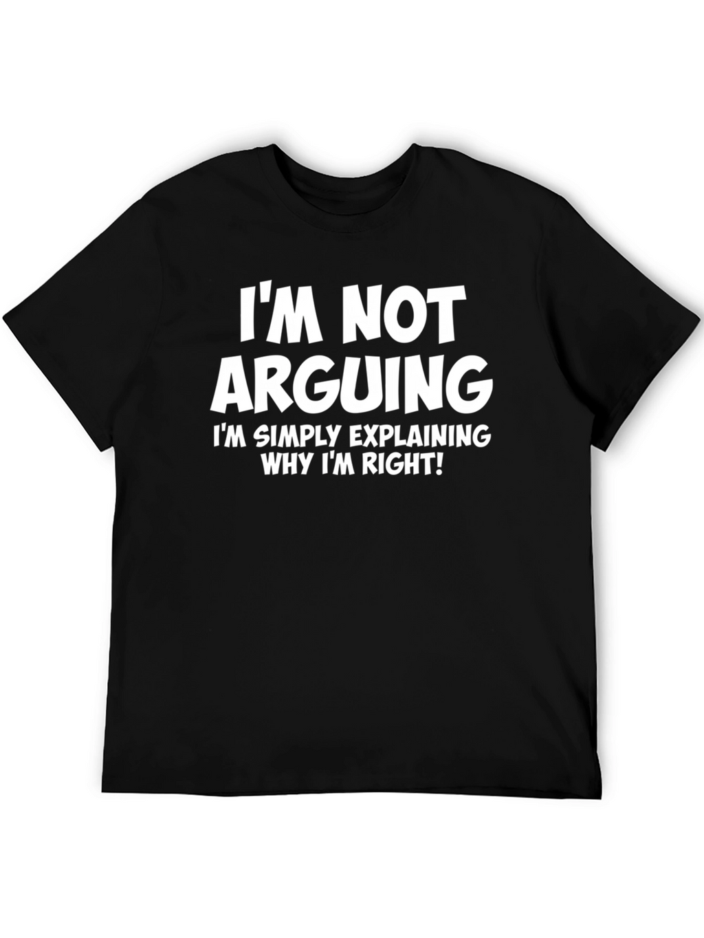 Im Not Arguing T-Shirt - Funny Sarcastic Tee