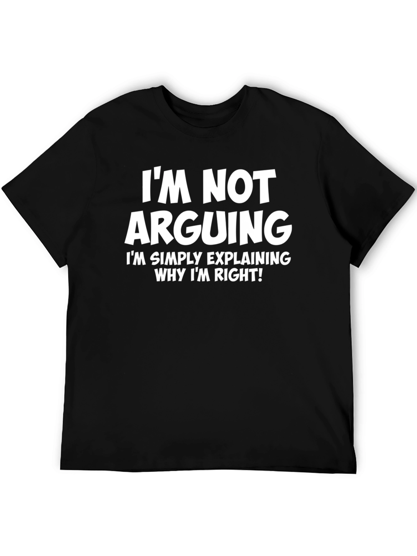 Im Not Arguing T-Shirt - Funny Sarcastic Tee