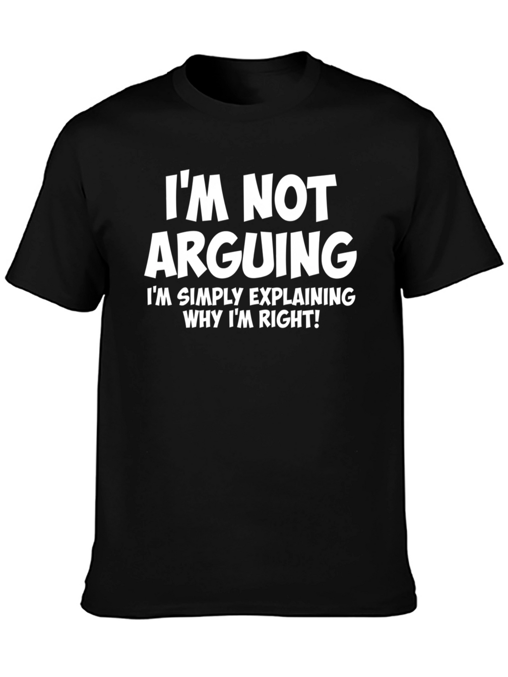 Im Not Arguing T-Shirt - Funny Sarcastic Tee
