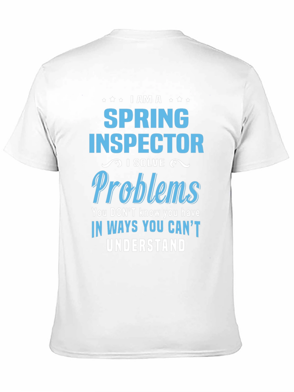 Spring Inspector T-Shirt - I Solve Problems