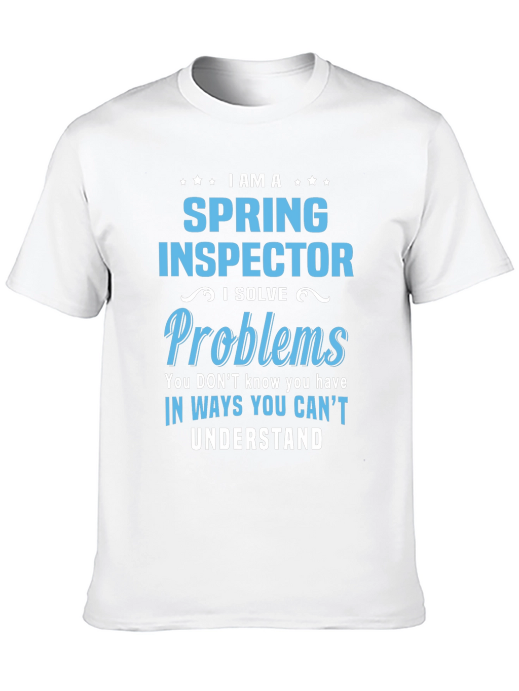 Spring Inspector T-Shirt - I Solve Problems