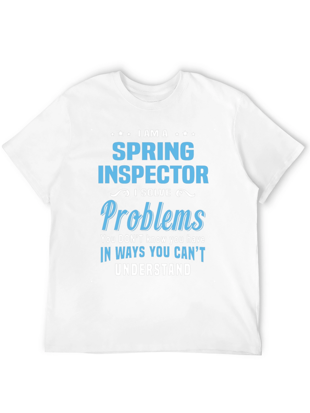 Spring Inspector T-Shirt - I Solve Problems