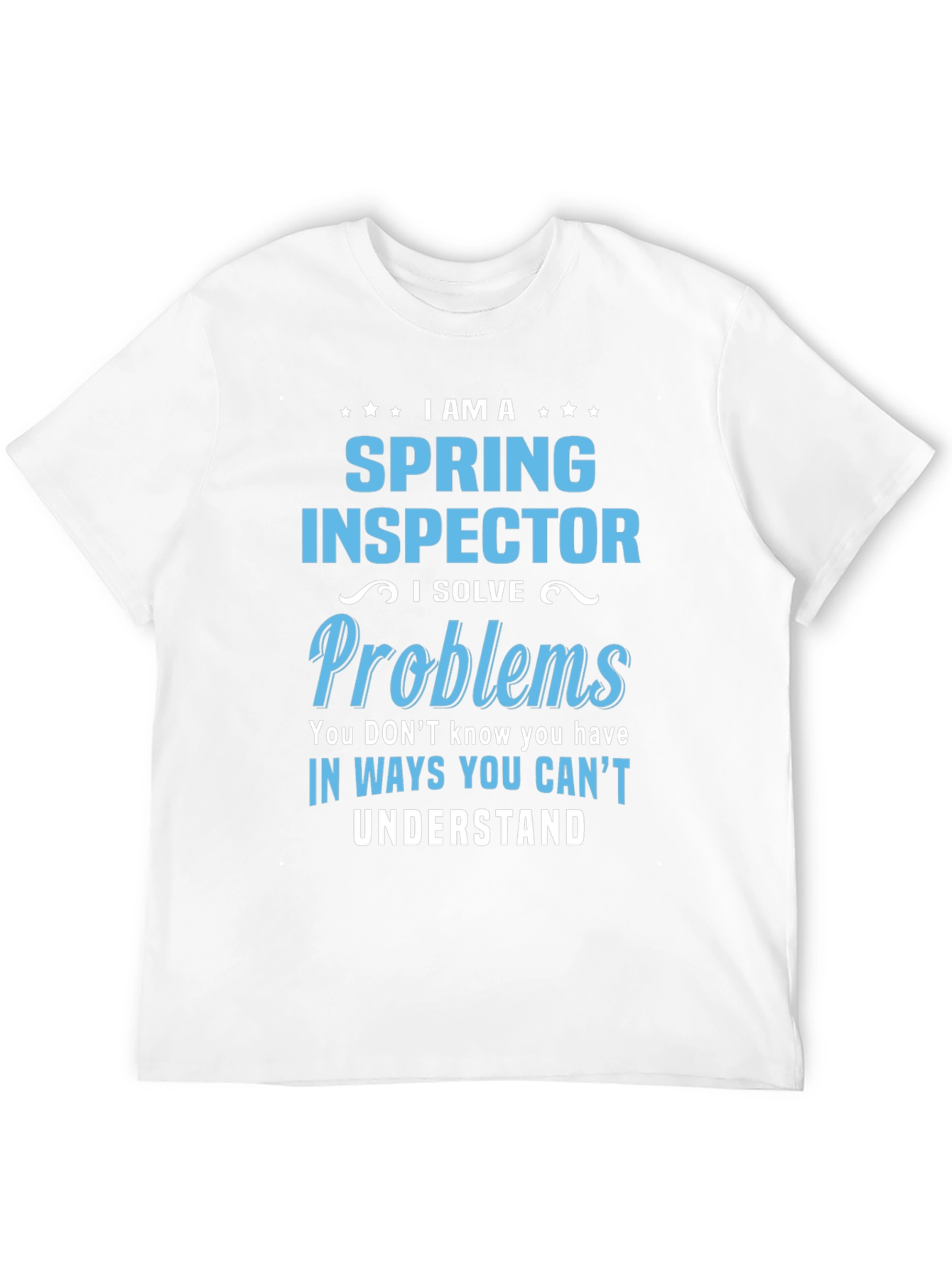 Spring Inspector T-Shirt - I Solve Problems