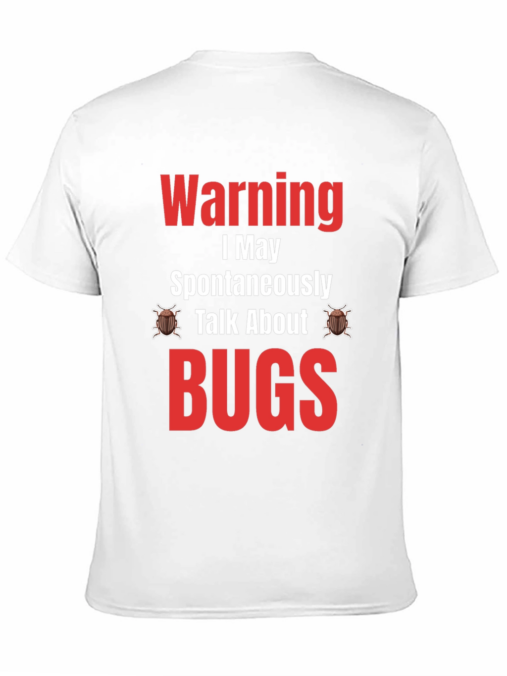 Warning I May Spontaneously Talk About Bugs T-Shirt
