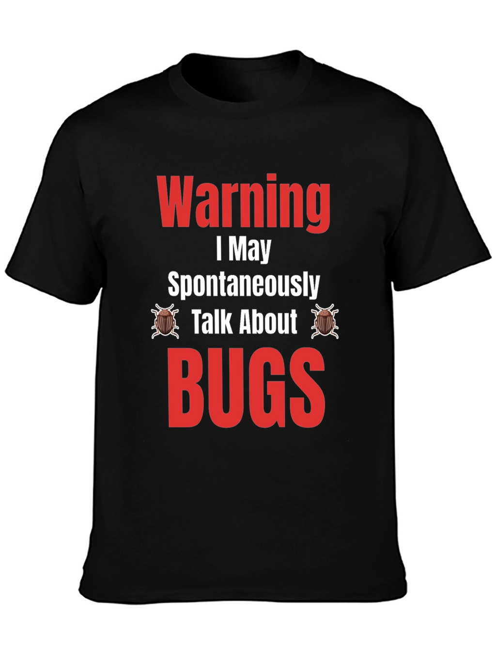 Warning I May Spontaneously Talk About Bugs T-Shirt