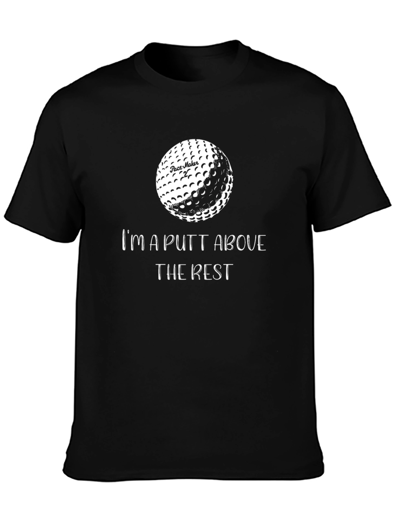 Golf Lover T-Shirt - Im a PUTT Above The Rest
