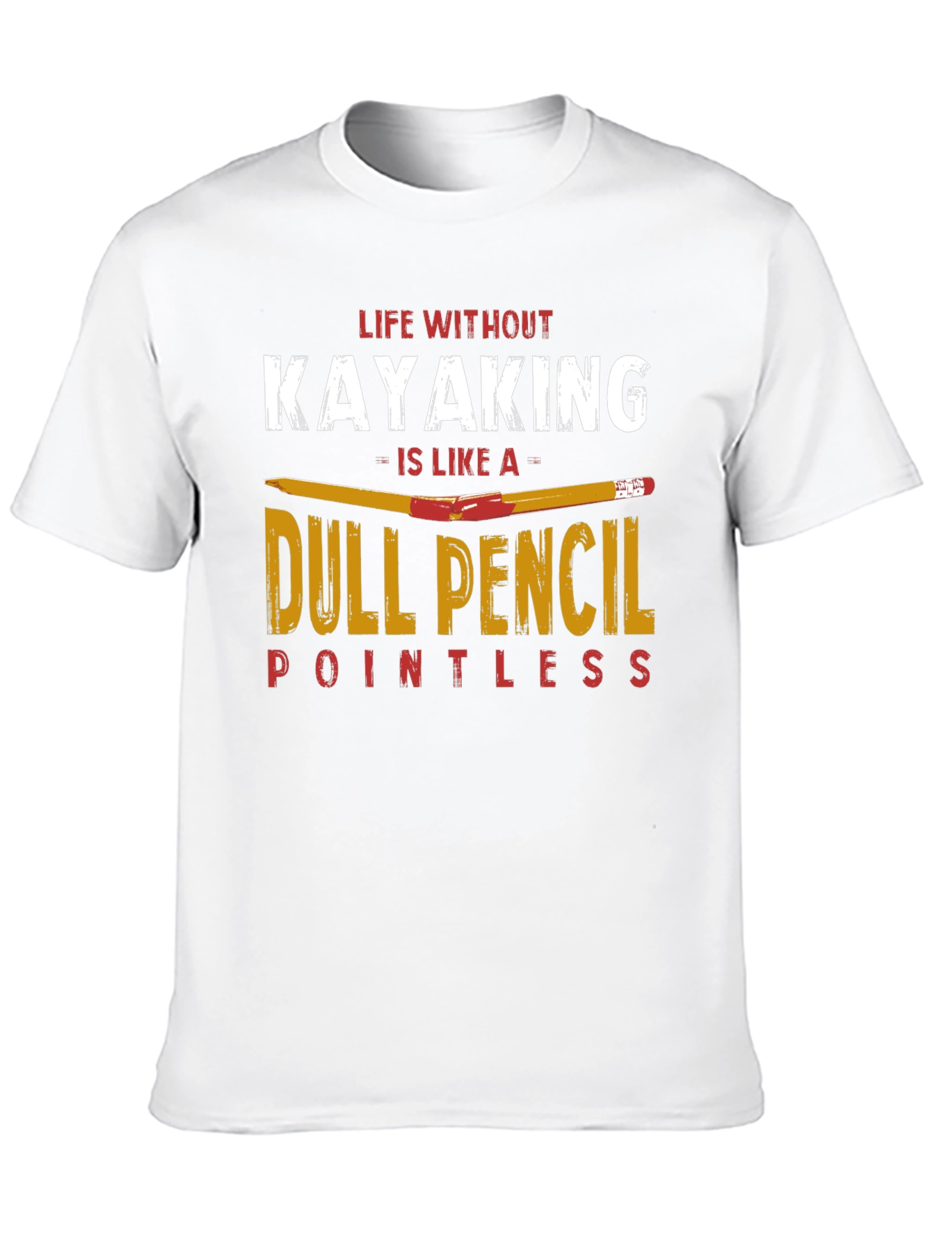 Kayaking T-Shirt: Dull Pencil Pointless Life Tee