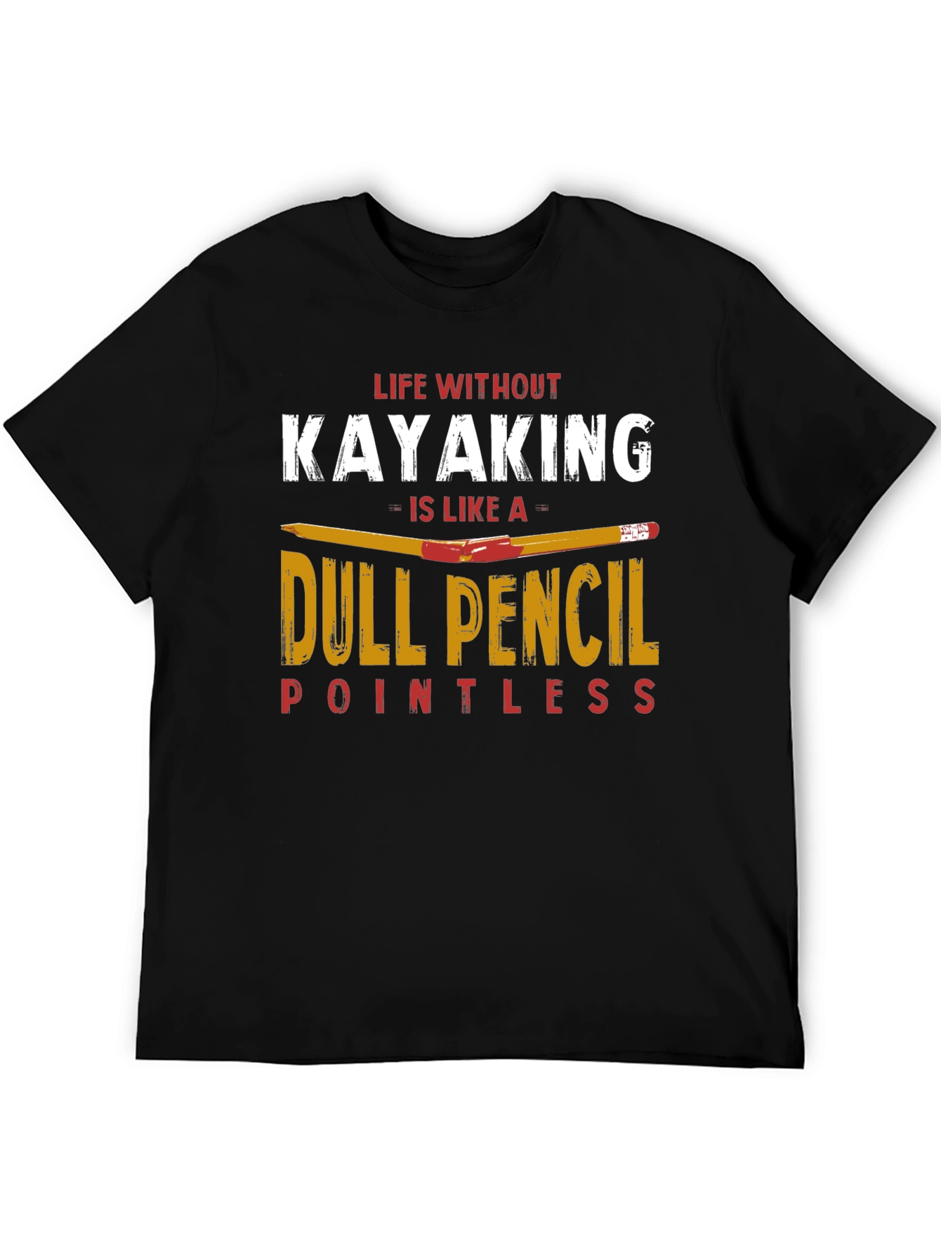 Kayaking T-Shirt: Dull Pencil Pointless Life Tee