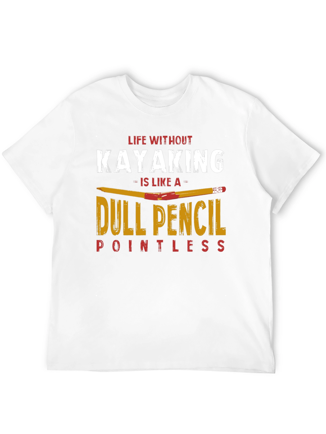 Kayaking T-Shirt: Dull Pencil Pointless Life Tee