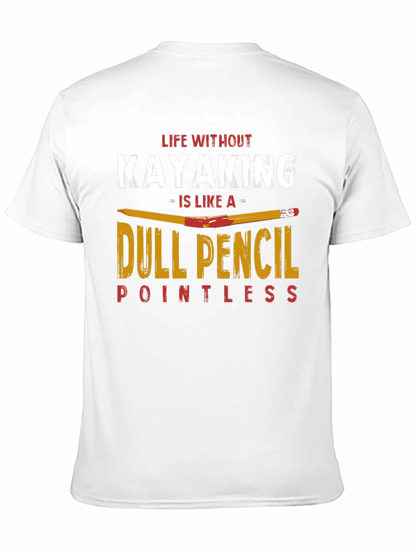 Kayaking T-Shirt: Dull Pencil Pointless Life Tee
