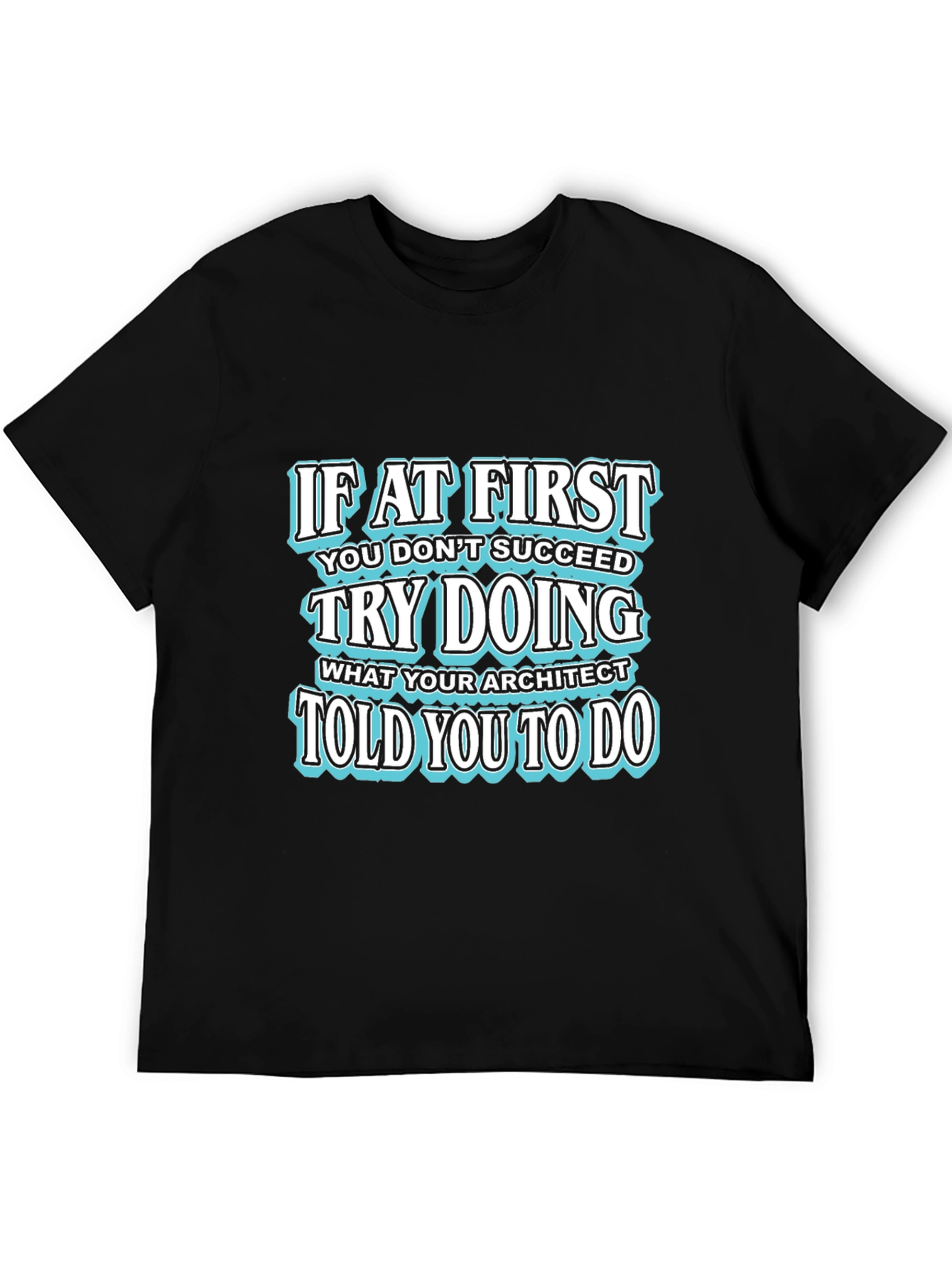 Architect Humor Graphic T-Shirt - Try Doing What Architect Told You