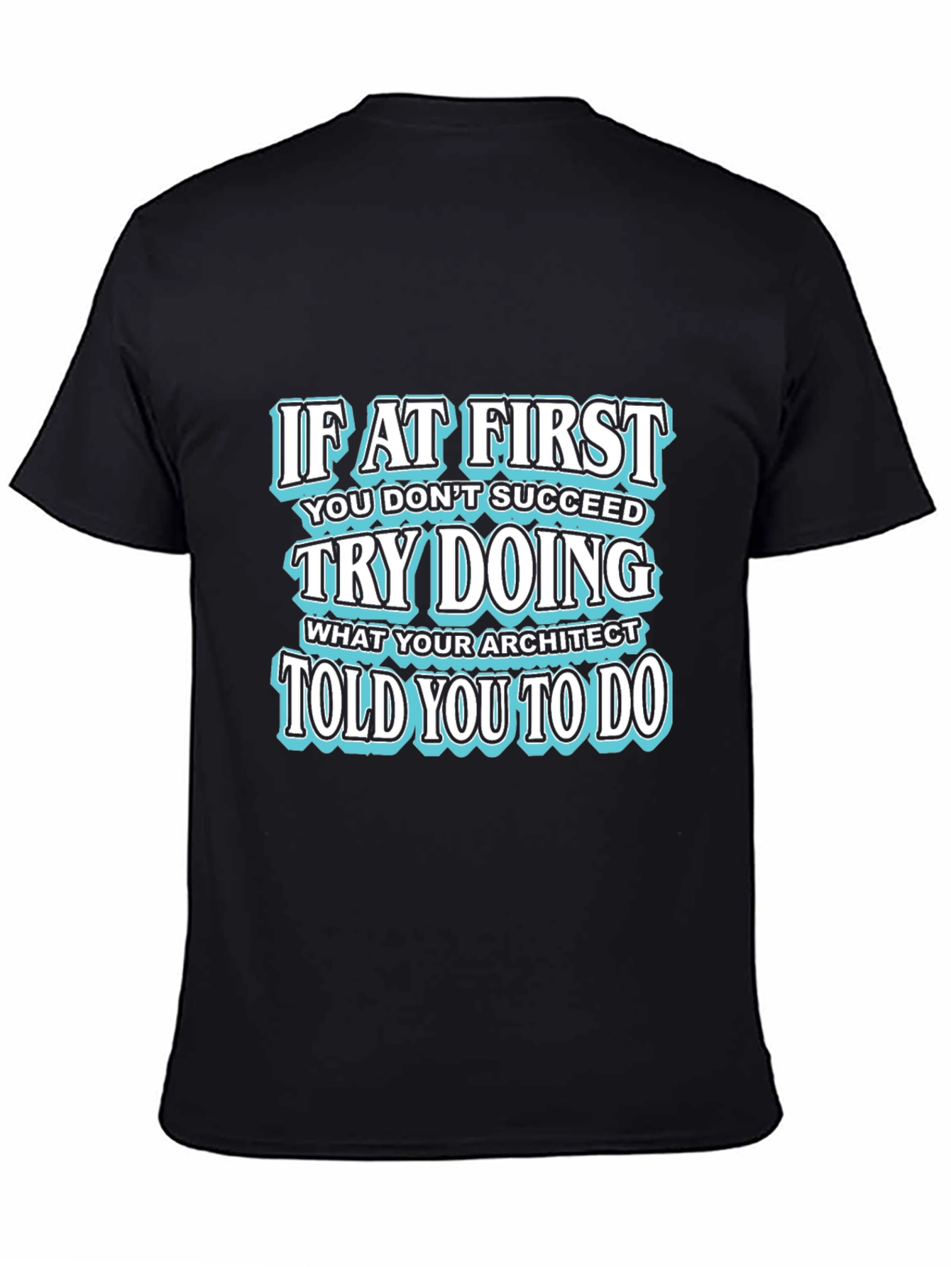 Architect Humor Graphic T-Shirt - Try Doing What Architect Told You