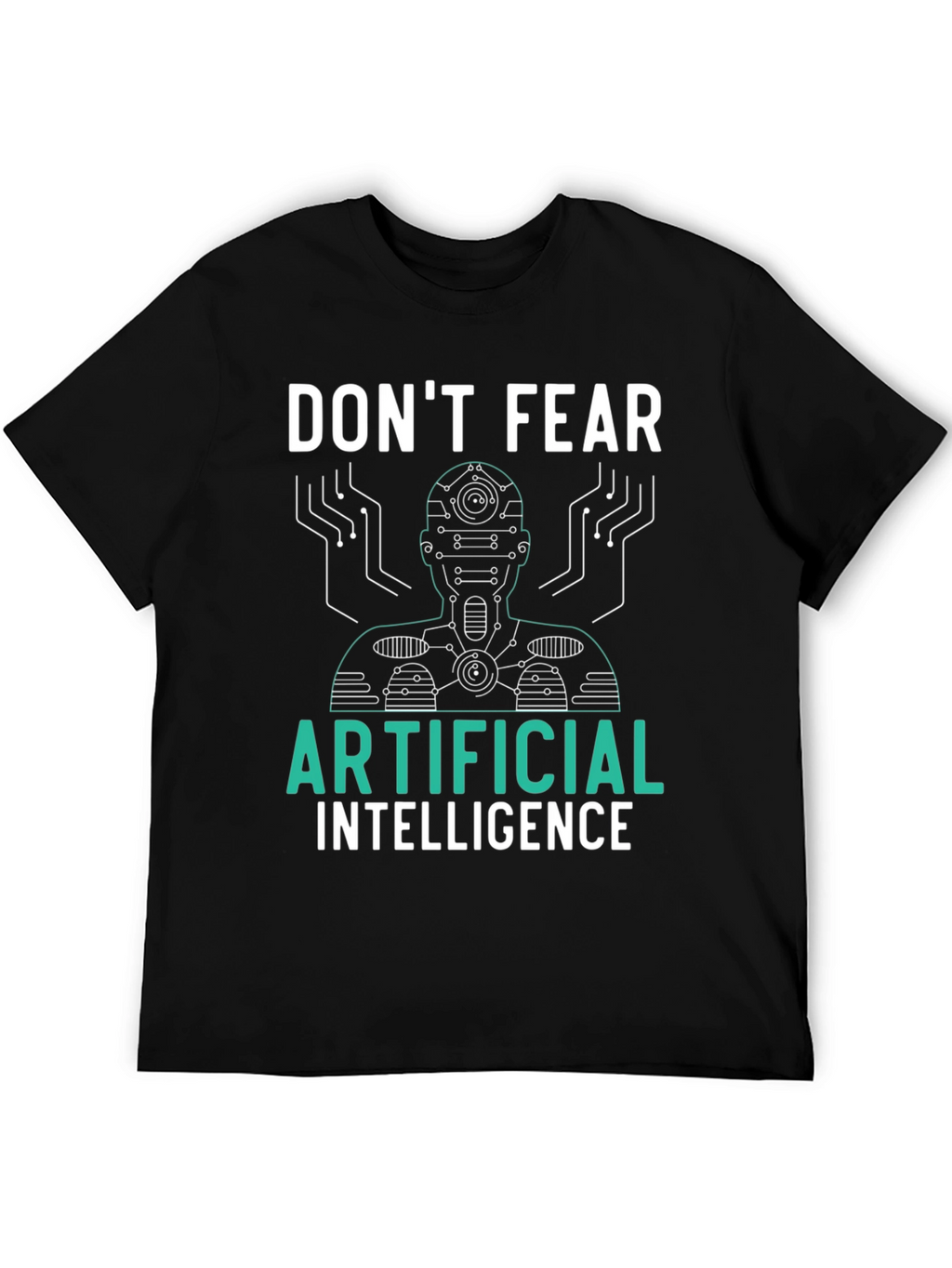 Dont Fear Artificial Intelligence Graphic Tee