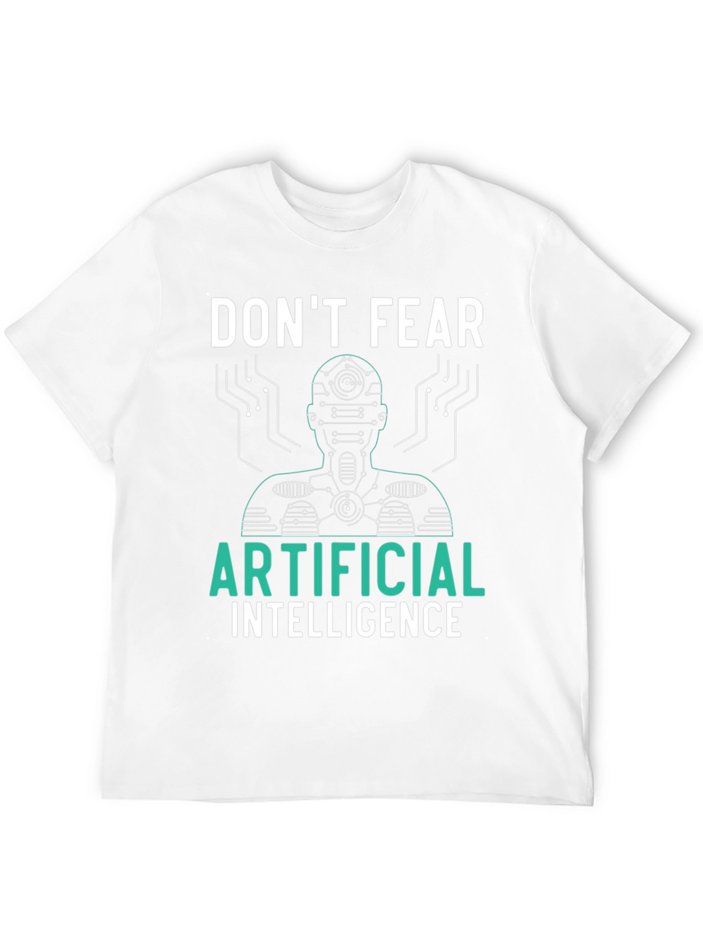 Dont Fear Artificial Intelligence Graphic Tee