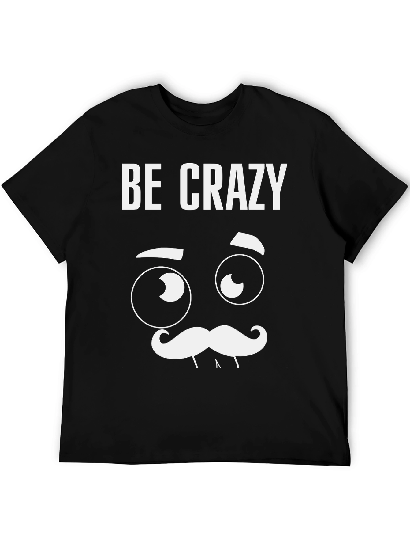Be Crazy Graphic T-Shirt - Novelty Tee