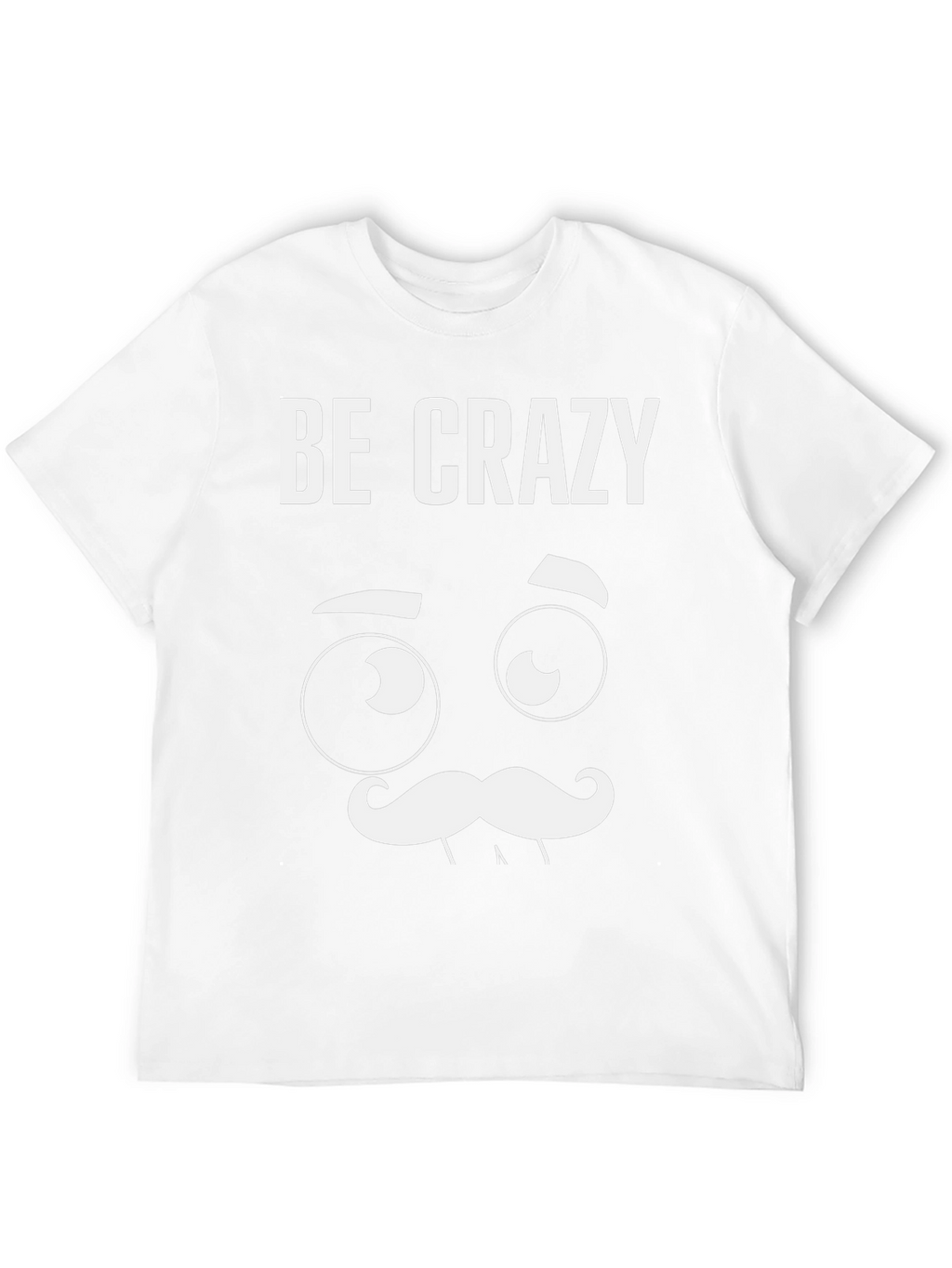 Be Crazy Graphic T-Shirt - Novelty Tee