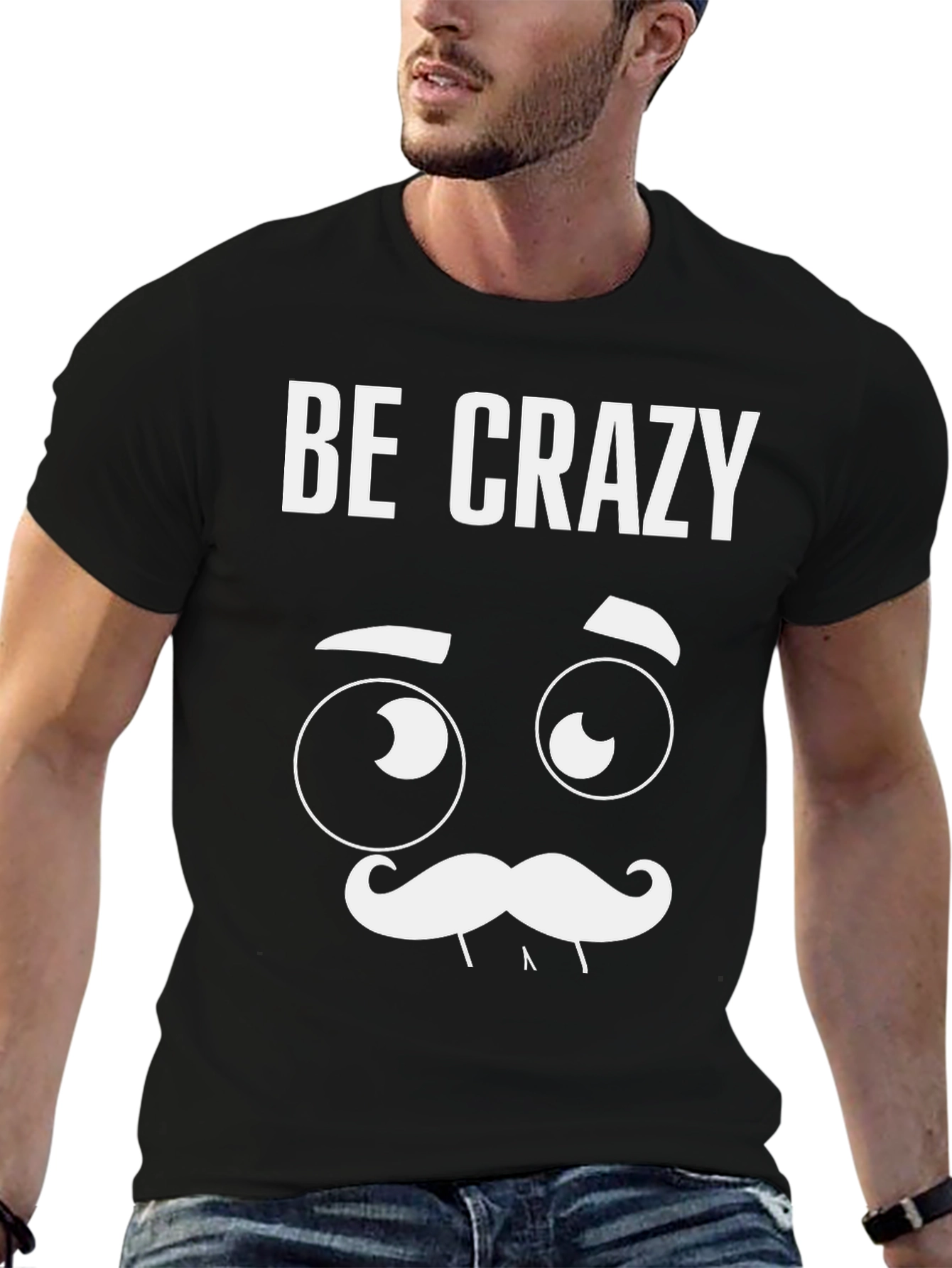 Be Crazy Graphic T-Shirt - Novelty Tee