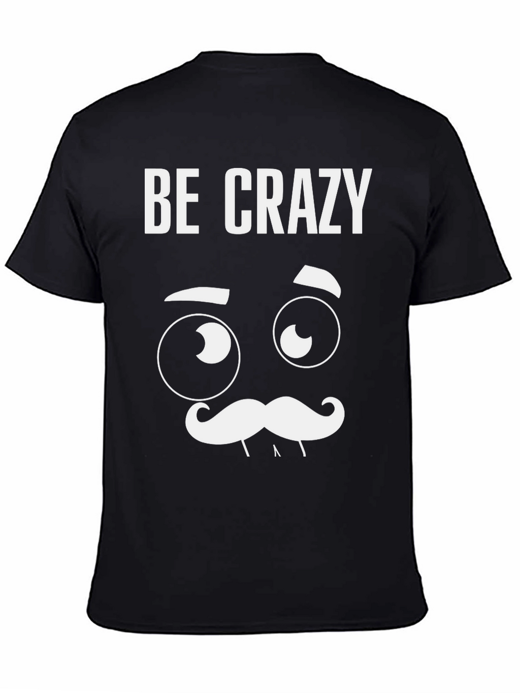 Be Crazy Graphic T-Shirt - Novelty Tee