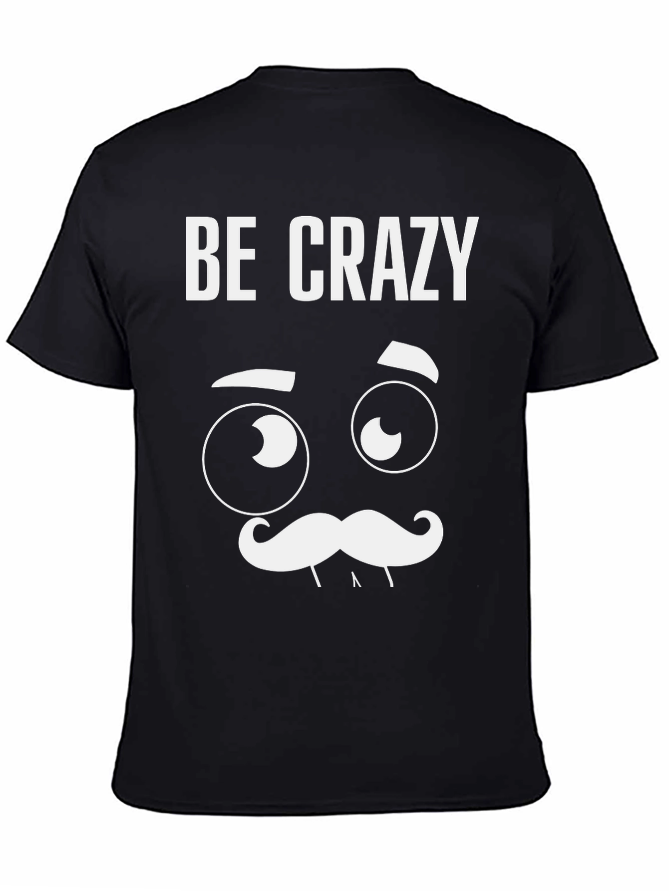 Be Crazy Graphic T-Shirt - Novelty Tee