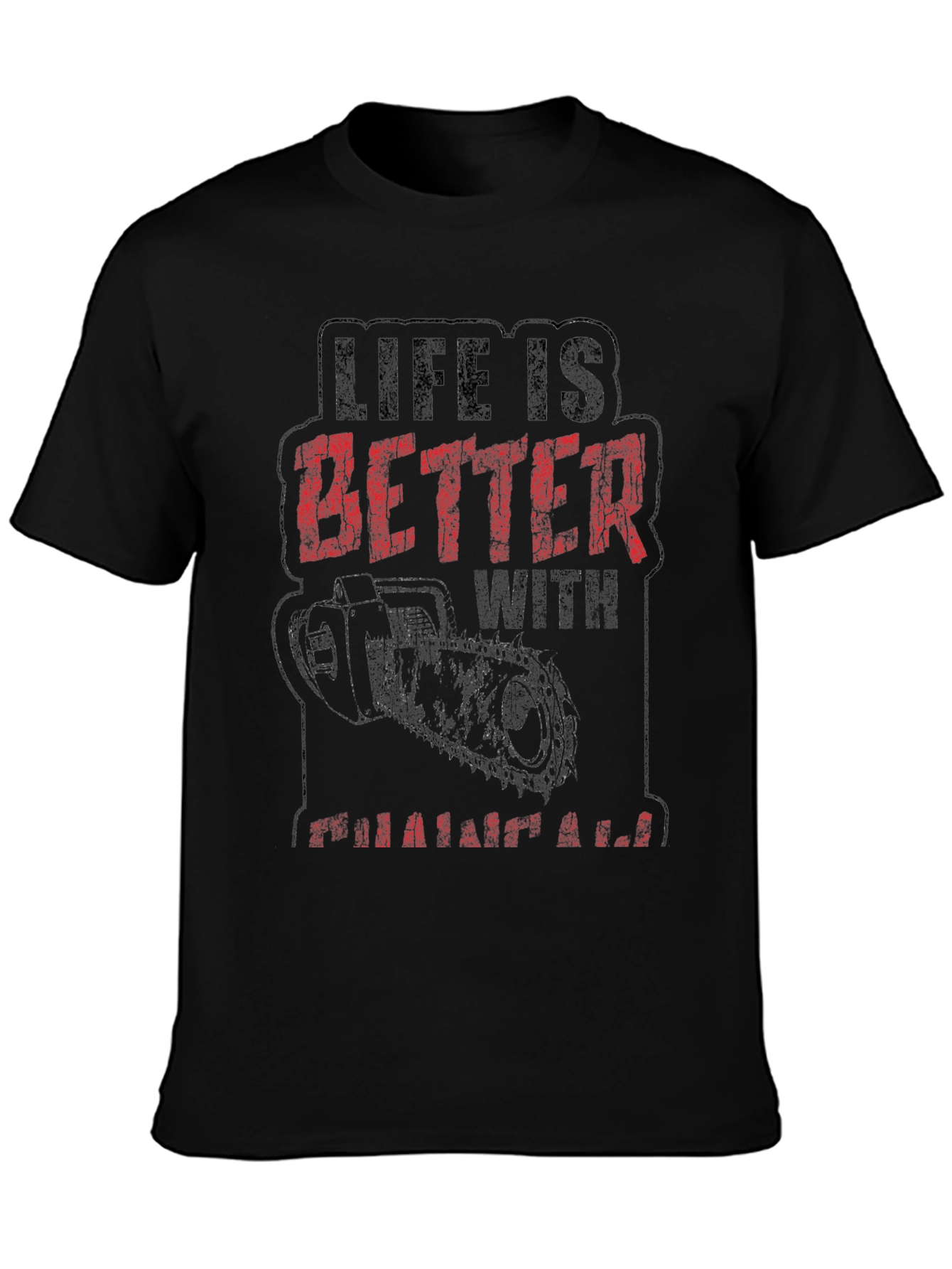 Life is Better with a Chainsaw Graphic Tee