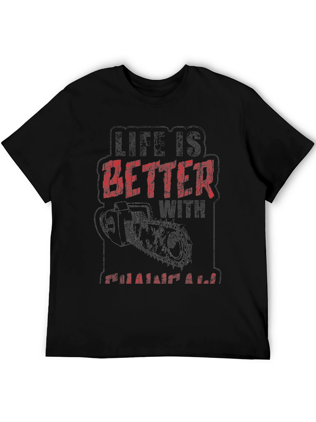 Life is Better with a Chainsaw Graphic Tee